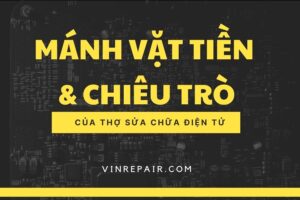 Sửa bo mạch điện tử chuyên nghiệp – Hé lộ chiêu trò và mánh khóe thường gặp khi sửa chữa